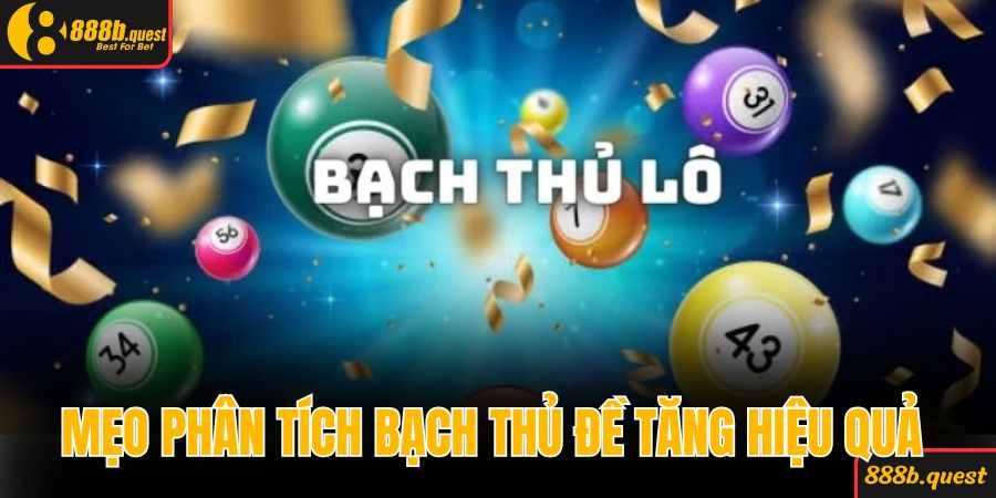 Mẹo phân tích bạch thủ đề tăng hiệu quả