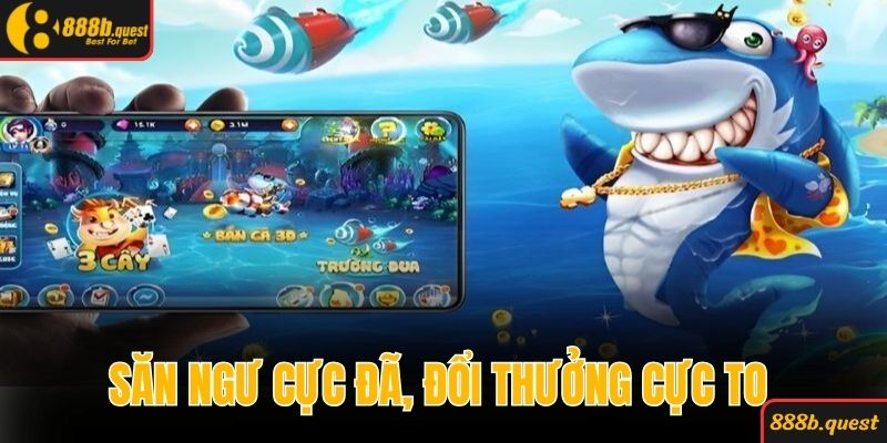 Săn ngư cực đã, đổi thưởng cực to