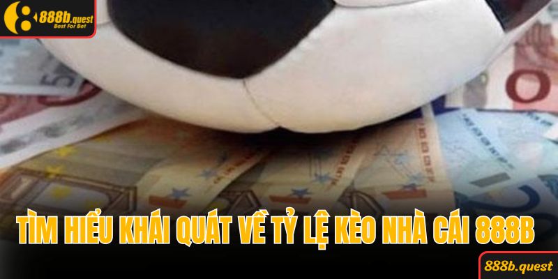 Tìm hiểu khái quát về tỷ lệ kèo nhà cái 888B